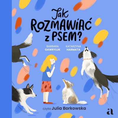Jak rozmawiać z psem? – okładka audiobooka, autor Barbara Gawryluk, Katarzyna Harmata