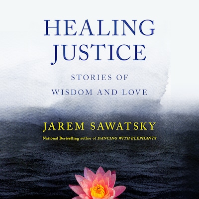 Healing Justice: Stories of Wisdom and Love