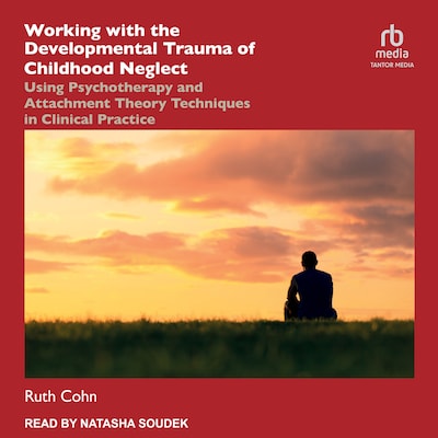 Working with the Developmental Trauma of Childhood Neglect – omslag til lydbogen af Ruth Cohn