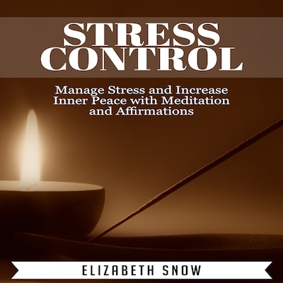 Stress Control: Manage Stress and Increase Inner Peace with Meditation and Affirmations – omslag til lydbogen af Elizabeth Snow