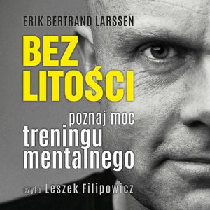 Bez litości. Poznaj moc treningu mentalnego – okładka audiobooka, autor Erik Bertrand Larssen