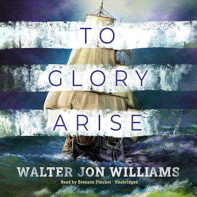 To Glory Arise – omslag til lydbogen af Walter Jon Williams