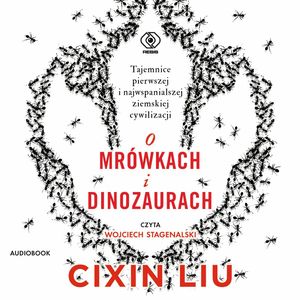O mrówkach i dinozaurach – okładka audiobooka, autor Liu Cixin