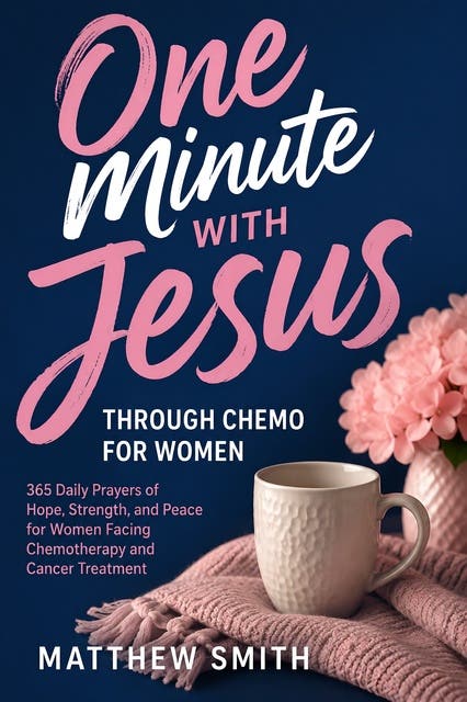 One Minute With Jesus Through Chemo for Women: 365 Daily Prayers of Hope, Strength, and Peace for Women Facing Chemotherapy and Cancer Treatment – omslag til lydbogen af Matthew Smith