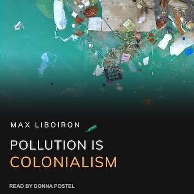Pollution is Colonialism – omslag til lydbogen af Max Liboiron