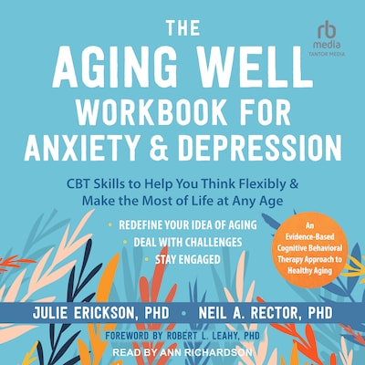 The Aging Well Workbook for Anxiety and Depression – omslag til lydbogen af Julie Erickson, PhD, Neil A. Rector, PhD