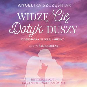 Widzę cię. Dotyk duszy – okładka audiobooka, autor Angelika Szcęśniak