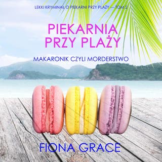 Piekarnia przy plaży: Makaronik czyli morderstwo (Lekki kryminał o piekarni przy plaży — Tom 2)
