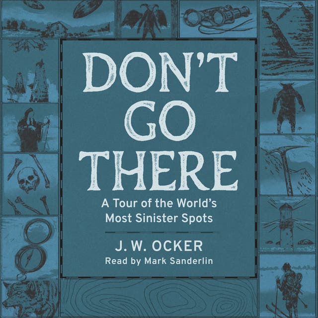 Don't Go There: A Tour of the World's Most Sinister Spots – omslag til lydbogen af J W Ocker