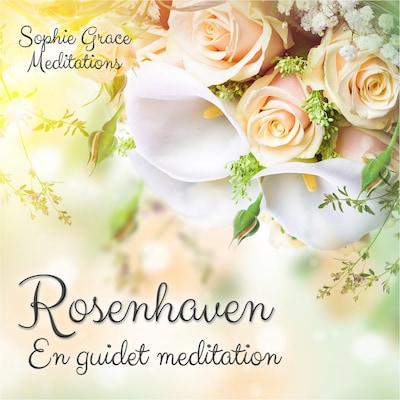 Rosenhaven. En guidet meditation – omslag til lydbogen af Sophie Grace Meditations