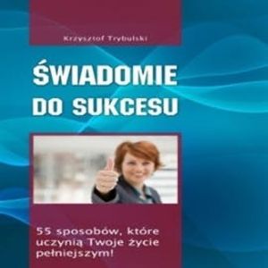 Świadomie do sukcesu – okładka audiobooka, autor Krzysztof Trybulski