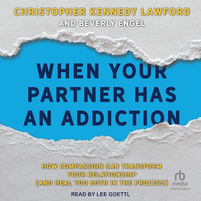When Your Partner Has an Addiction – omslag til lydbogen af Christopher Kennedy Lawford, Beverly Engel