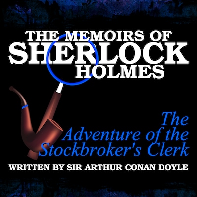 The Memoirs of Sherlock Holmes - The Adventure of the Stockbroker's Clerk