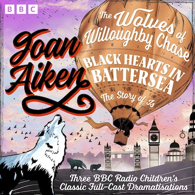The Wolves of Willoughby Chase, Black Hearts in Battersea & The Story of Is – omslag til lydbogen af Joan Aiken