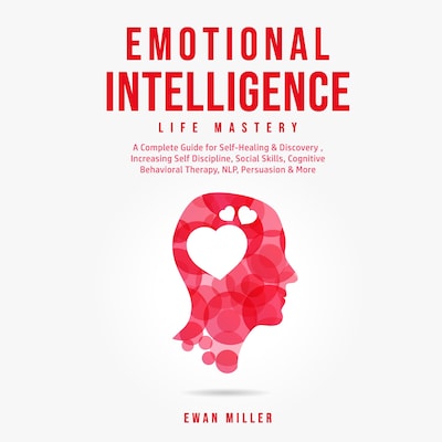 Emotional Intelligence - Life Mastery: Practical Self-Development Guide for Success in Business and Your Personal Life-Improve Your Social Skills, NLP, EQ, Relationship Building, CBT & Self Discipline.