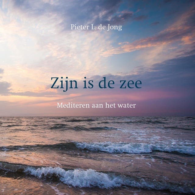 Zijn is de zee: Mediteren aan het water – omslag van het luisterboek van Pieter L. de Jong