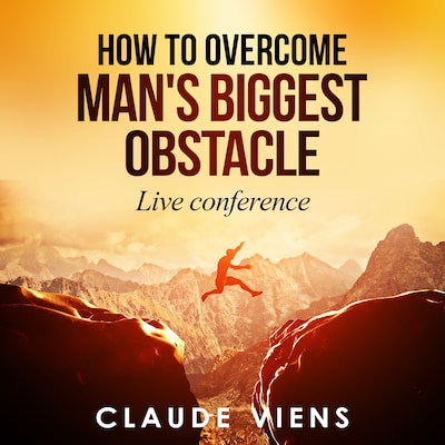 How To Overcome Man's Biggest Obstacle – omslag van het luisterboek van Claude Viens