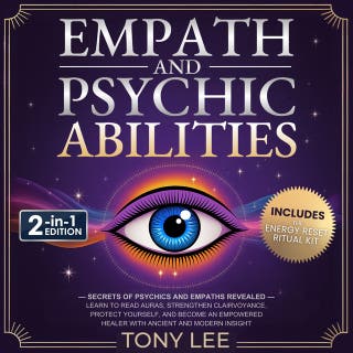 Empath and Psychic Abilities: Secrets of Psychics and Empaths Revealed - Learn to Read Auras, Strengthen Clairvoyance, Protect Yourself, and Become an Empowered Healer with Ancient and Modern Insight