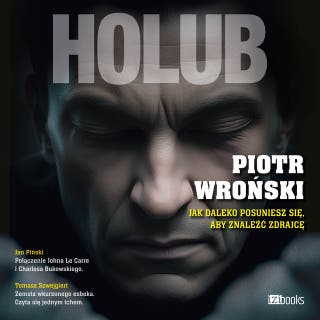 Holub. Jak daleko posuniesz się, aby znaleźć zdrajcę – okładka audiobooka, autor Piotr Wroński