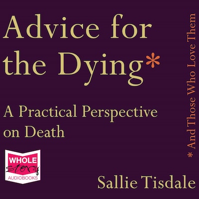 Advice for the Dying (and Those Who Love Them) – omslag til lydbogen af Sallie Tisdale