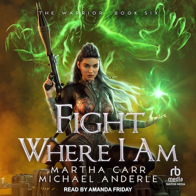 Fight Where I Am – omslag til lydbogen af Martha Carr, Michael Anderle