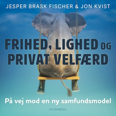 Frihed, lighed og privat velfærd – omslag til lydbogen af Jon Kvist, Jesper Brask Fischer