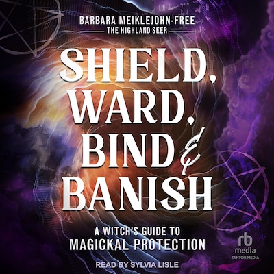 Shield, Ward, Bind & Banish – omslag til lydbogen af Barbara Meiklejohn-Free