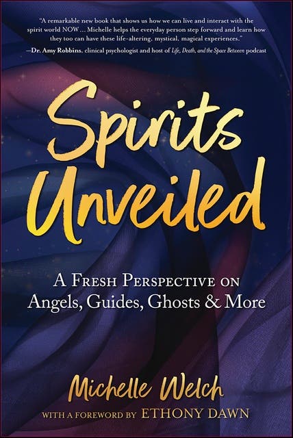 Spirits Unveiled: A Fresh Perspective on Angels, Guides, Ghosts & More – omslag til lydbogen af Michelle Welch