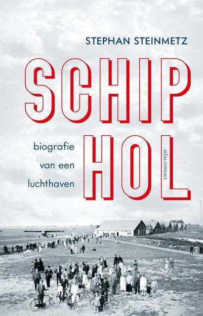 Schiphol: Biografie van een luchthaven