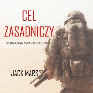 Cel zasadniczy: Kształtowanie Luke’a Stone’a — Tom 1 (Thriller akcji)