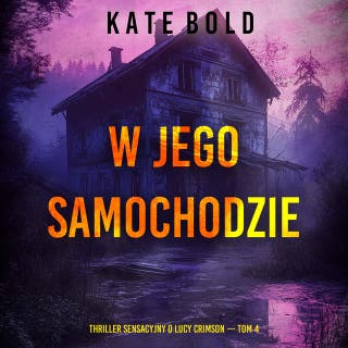 W jego samochodzie (Thriller sensacyjny o Lucy Crimson — Tom 4) – okładka audiobooka, autor Kate Bold