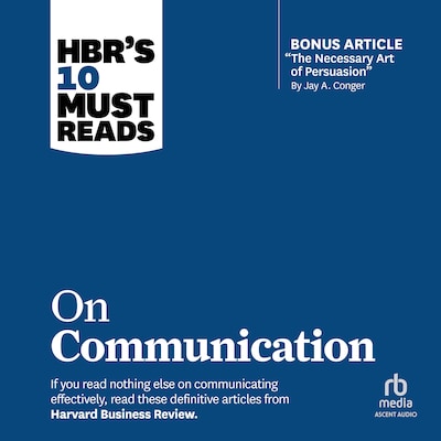 HBR's 10 Must Reads on Communication (with featured article "The Necessary Art of Persuasion," by Jay A. Conger) – omslag til lydbogen af HARVARD BUSINESS REVIEW, Robert B. Cialdini, Nick Morgan