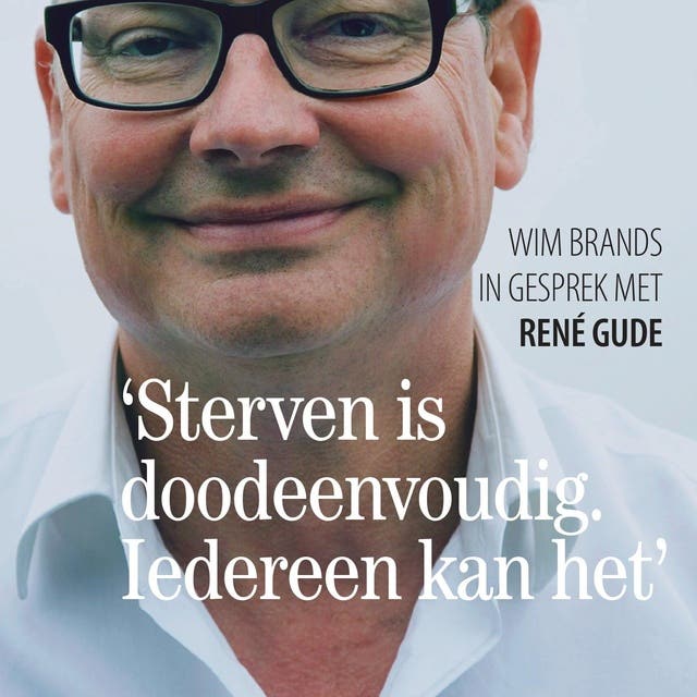 'Sterven is doodeenvoudig. Iedereen kan het.': Wim Brands in gesprek met René Gude – omslag van het luisterboek van Rene Gude,Wim Brands