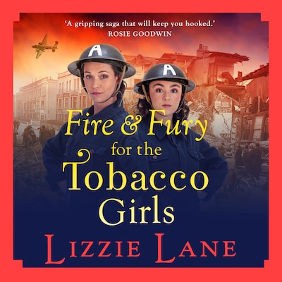 Fire and Fury for the Tobacco Girls - The Tobacco Girls, Book 3 (Unabridged) – omslag til lydbogen af Lizzie Lane