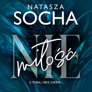 (Nie) miłość: Z tobą i bez ciebie – okładka audiobooka, autor Natasza Socha