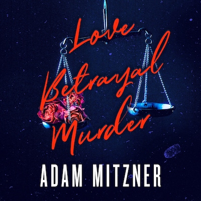Love Betrayal Murder – omslag til lydbogen af Adam Mitzner