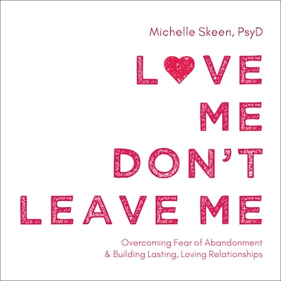 Love Me, Don't Leave Me – omslag til lydbogen af Michelle Skeen, PsyD