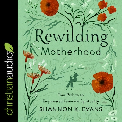 Rewilding Motherhood – omslag til lydbogen af Shannon K. Evans