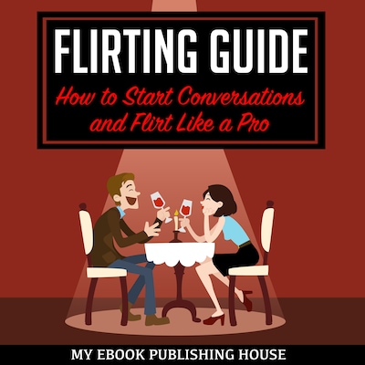 Flirting Guide: How to Start Conversations and Flirt Like a Pro – omslag til lydbogen af My Ebook Publishing House