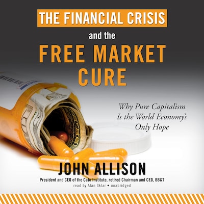 The Financial Crisis and the Free Market Cure – omslag til lydbogen af John Allison