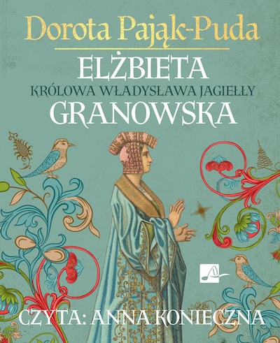 Elżbieta Granowska. Królowa Władysława Jagiełły – okładka audiobooka, autor Dorota Pająk-Puda