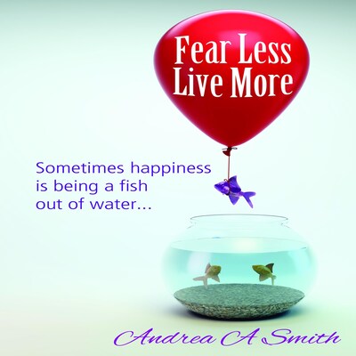 Fear Less, Live More – omslag til lydbogen af Andrea A Smith