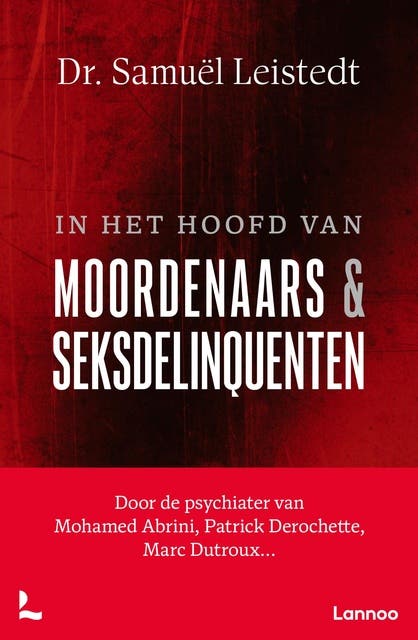 In het hoofd van moordenaars en seksdelinquenten: Door de psychiater van Patrick Derochette, Marc Dutroux, Mohamed Abrini… – omslag van het luisterboek van Samuël Leistedt