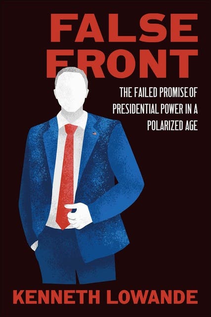 False Front: The Failed Promise of Presidential Power in a Polarized Age – omslag til lydbogen af Kenneth Lowande