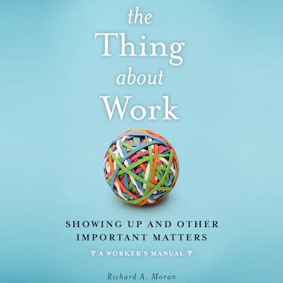 The Thing About Work – omslag til lydbogen af Richard A. Moran