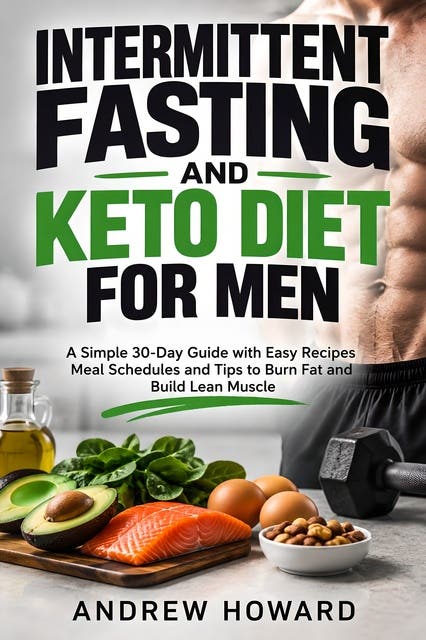 Intermittent Fasting and Keto Diet for Men: A Simple 30-Day Guide with Easy Recipes, Meal Schedules, and Tips to Burn Fat and Build Lean Muscle – omslag til lydbogen af Andrew Howard