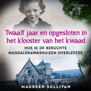 Twaalf jaar en opgesloten in het klooster van het kwaad – omslag van het luisterboek van Liosa McNamara, Maureen Sullivan