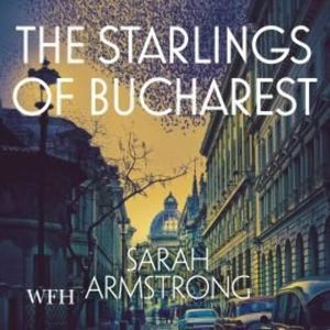 The Starlings of Bucharest – okładka audiobooka, autor Sarah Armstrong
