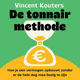 De tonnairmethode: hoe je een vermogen opbouwt zonder er de hele dag mee bezig te zijn – omslag van het luisterboek van Vincent Kouters
