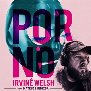 Porno – okładka audiobooka, autor Irvine Welsh